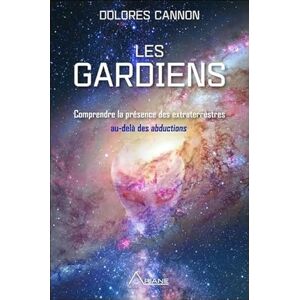 Cannon, Dolores Les gardiens Comprendre la présence des extraterrestres au-delà des abductions Cannon, Dolores Les gardiens Comprendre la présence des extraterrestres au-delà des abductions