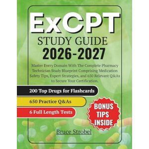 Strobel, Bruce ExCPT Study Guide: Master Every Domain With The Complete Pharmacy Technician Study Blueprint Comprising Medication Safety Tips, Expert Strategies, and 650 Relevant Q&As to Secure Your Certification. Strobel, Bruce ExCPT Study Guide: Master Every Domain With The Complete Pharmacy Technician Study Blueprint Comprising Medication Safety Tips, Expert Strategies, and 650 Relevant Q&As to Secure Your Certification.