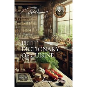 Dumas, Alexandre Petit Dictionary of Cuisine Dumas, Alexandre Petit Dictionary of Cuisine