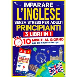 10Min Language Hub Imparare l'Inglese Senza Stress per Adulti Principianti: 10 Minuti al Giorno per chi ha poco tempo 3 libri in 1 + App inclusa. Metodo semplice e interattivo anche per chi parte da zero (A1-B2) 10Min Language Hub Imparare l'Inglese Senza Stress per Adulti Principianti: 10 Minuti al Giorno per chi ha poco tempo 3 libri in 1 + App inclusa. Metodo semplice e interattivo anche per chi parte da zero (A1-B2)