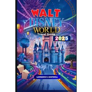 God'swill, Lawrence Walt Disney World,Travel Guide 2025: “Your Ultimate Journey Through Magic, Adventure, and Unforgettable Memories” God'swill, Lawrence Walt Disney World,Travel Guide 2025: “Your Ultimate Journey Through Magic, Adventure, and Unforgettable Memories”