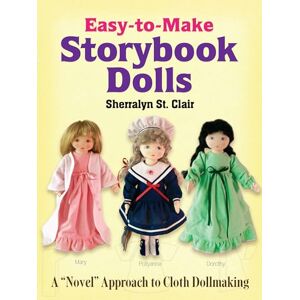 Clair, Sherralyn St. Easy-to-Make Storybook Dolls: A "Novel" Approach to Cloth Dollmaking (Dover Crafts: Dolls & Toys) Clair, Sherralyn St. Easy-to-Make Storybook Dolls: A "Novel" Approach to Cloth Dollmaking (Dover Crafts: Dolls & Toys)