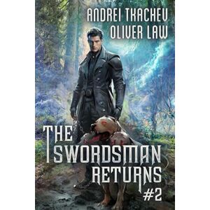 Tkachev, Andrei The Swordsman Returns (Book 2): A Portal Progression Fantasy Adventure Series Tkachev, Andrei The Swordsman Returns (Book 2): A Portal Progression Fantasy Adventure Series