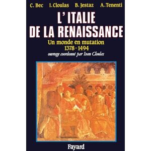Cloulas+bec+jestaz L'Italie de la Renaissance: Un monde en mutation (1378-1495) Cloulas+bec+jestaz L'Italie de la Renaissance: Un monde en mutation (1378-1495)