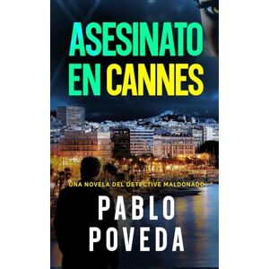 Poveda, Pablo Asesinato en Cannes: Una novela del detective Maldonado: 9 (Detective privado Javier Maldonado, novela negra española) Poveda, Pablo Asesinato en Cannes: Una novela del detective Maldonado: 9 (Detective privado Javier Maldonado, novela negra española)