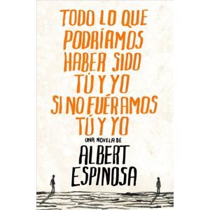 Espinosa, Albert Todo Lo Que Podriamos Haber Sido Tu y Yo Si No Fueramos Tu y Yo (Albert Espinosa) Espinosa, Albert Todo Lo Que Podriamos Haber Sido Tu y Yo Si No Fueramos Tu y Yo (Albert Espinosa)