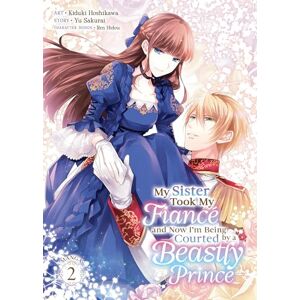 Sakurai, Yu My Sister Took My Fiancé and Now I'm Being Courted by a Beastly Prince (Manga) Vol. 2 (My Sister Took My Fiance and Now I'm Being Courted by a Beastly Prince (Manga)) Sakurai, Yu My Sister Took My Fiancé and Now I'm Being Courted by a Beastly Prince (Manga) Vol. 2 (My Sister Took My Fiance and Now I'm Being Courted by a Beastly Prince (Manga))