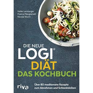 Worm, Nicolai Die neue LOGI-Diät Das Kochbuch: Über 80 mediterrane Rezepte zum Abnehmen und Schlankbleiben Worm, Nicolai Die neue LOGI-Diät Das Kochbuch: Über 80 mediterrane Rezepte zum Abnehmen und Schlankbleiben