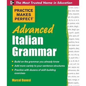 Marcel Danesi Practice Makes Perfect Advanced Italian Grammar (Practice Makes Perfect Series) Marcel Danesi Practice Makes Perfect Advanced Italian Grammar (Practice Makes Perfect Series)