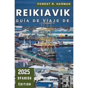 Harman, Forest R. GUÍA DE VIAJE DE REIKIAVIK 2025: Consejos esenciales, joyas ocultas, itinerarios de expertos y conocimientos locales para una auténtica experiencia en Islandia (Guías de viaje con perspectiva local) Harman, Forest R. GUÍA DE VIAJE DE REIKIAVIK 2025: Consejos esenciales, joyas ocultas, itinerarios de expertos y conocimientos locales para una auténtica experiencia en Islandia (Guías de viaje con perspectiva local)