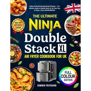 Pritchard, Summer The Ultimate Ninja Double Stack XL Air Fryer Cookbook for UK: Crispy & Mouthwatering Simple Recipes The Ultimate Guide to Double Stack XL Air Fryer Tips & Tricks FULL-COLOR-EDITION Pritchard, Summer The Ultimate Ninja Double Stack XL Air Fryer Cookbook for UK: Crispy & Mouthwatering Simple Recipes The Ultimate Guide to Double Stack XL Air Fryer Tips & Tricks FULL-COLOR-EDITION