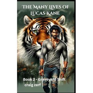 Zerf, Craig The Many Lives of Lucas Kane Book 2: Graveyard Shift: An action adventure werewolves, vampires and shifters novel. Zerf, Craig The Many Lives of Lucas Kane Book 2: Graveyard Shift: An action adventure werewolves, vampires and shifters novel.