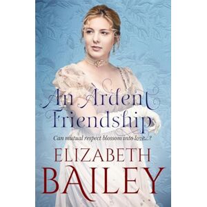 Bailey, Elizabeth An Ardent Friendship: Can mutual respect blossom into love...? (Elizabeth Bailey Georgian Romances) Bailey, Elizabeth An Ardent Friendship: Can mutual respect blossom into love...? (Elizabeth Bailey Georgian Romances)