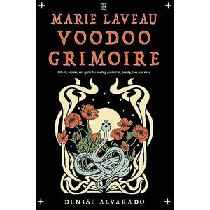 Alvarado, Denise The Marie Laveau Voodoo Grimoire: Rituals, Recipes, and Spells for Healing, Protection, Beauty, Love, and More Alvarado, Denise The Marie Laveau Voodoo Grimoire: Rituals, Recipes, and Spells for Healing, Protection, Beauty, Love, and More