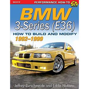 Zurschmeide, Jeffrey BMW 3-Series (E36) 1992-1999: How to Build and Modify Zurschmeide, Jeffrey BMW 3-Series (E36) 1992-1999: How to Build and Modify