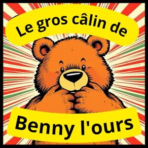animaux, Histoire du soir Le gros câlin de Benny l'ours: Histoire du soir pour les enfants de 1 an à 6 ans pour une routine du coucher, développer ... l'endormissement,Une amitié entre animaux animaux, Histoire du soir Le gros câlin de Benny l'ours: Histoire du soir pour les enfants de 1 an à 6 ans pour une routine du coucher, développer ... l'endormissement,Une amitié entre animaux
