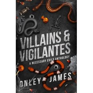 James, Onley Villains & Vigilantes: A Necessary Evils Anthology James, Onley Villains & Vigilantes: A Necessary Evils Anthology