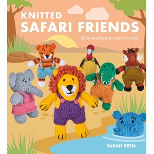 Keen, Sarah Knitted Safari Friends: 20 Adorable Animals to Make Keen, Sarah Knitted Safari Friends: 20 Adorable Animals to Make