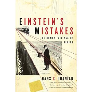 Ohanian, Hans C. Einstein's Mistake: The Human Failings of Genius Ohanian, Hans C. Einstein's Mistake: The Human Failings of Genius