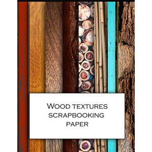 Anachronistic Wood Textures Scrapbooking paper: Scrapbooking Kit Beautiful wood themed 8.5x11" craft paper patterns for decoupage design and collage projects, ... cards, wrapping and mixed media art. Anachronistic Wood Textures Scrapbooking paper: Scrapbooking Kit Beautiful wood themed 8.5x11" craft paper patterns for decoupage design and collage projects, ... cards, wrapping and mixed media art.