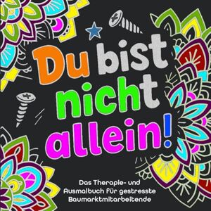 Zeilenfreu.de Du bist nicht allein!: Das Therapie und Ausmalbuch für gestresste Baumarktmitarbeitende Zeilenfreu.de Du bist nicht allein!: Das Therapie und Ausmalbuch für gestresste Baumarktmitarbeitende