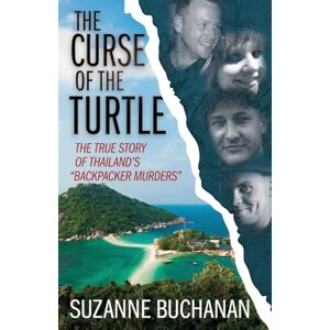 Buchanan, Suzanne THE CURSE OF THE TURTLE: The True Story Of Thailand's "Backpacker Murders Buchanan, Suzanne THE CURSE OF THE TURTLE: The True Story Of Thailand's "Backpacker Murders