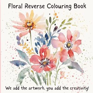 (Author), Keep It Calm Colouring Floral Reverse Colouring Book for Mindfulness and Relaxation: Beautiful Floral Watercolour Designs Inviting You to Explore the Magic of Flowers Through Your Own Artistic Touch (Keep It Calm Colouring) (Author), Keep It Calm Colouring Floral Reverse Colouring Book for Mindfulness and Relaxation: Beautiful Floral Watercolour Designs Inviting You to Explore the Magic of Flowers Through Your Own Artistic Touch (Keep It Calm Colouring)
