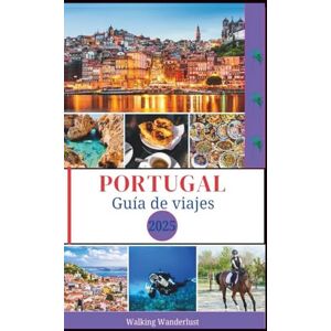 Wanderlust, Walking Portugal Guía de viajes 2025: Explorando paisajes impresionantes, esquí, senderismo, trekking y recorridos panorámicos como un local Wanderlust, Walking Portugal Guía de viajes 2025: Explorando paisajes impresionantes, esquí, senderismo, trekking y recorridos panorámicos como un local