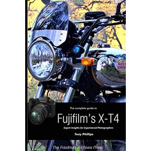 Philips The Complete Guide to Fujifilm's X-T4 (B&W Edition) Philips The Complete Guide to Fujifilm's X-T4 (B&W Edition)