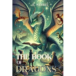 Nesbit, E. The Book of Dragons: Annotated Nesbit, E. The Book of Dragons: Annotated