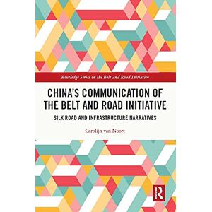 Routledge China’s Communication of the Belt and Road Initiative: Silk Road and Infrastructure Narratives ( Series on the Belt and Road Initiative) Routledge China’s Communication of the Belt and Road Initiative: Silk Road and Infrastructure Narratives ( Series on the Belt and Road Initiative)