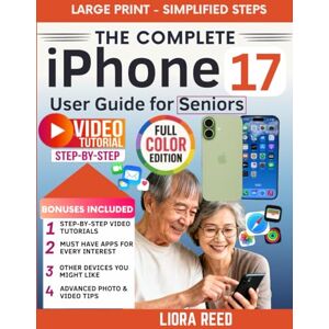 Reed, Liora The Complete iPhone 17 User Guide for Seniors: A Step-by-Step Illustrated Manual for Beginners, From Unboxing to Expert Steps Explained, Perfect for Non-Tech-Savvy Users Reed, Liora The Complete iPhone 17 User Guide for Seniors: A Step-by-Step Illustrated Manual for Beginners, From Unboxing to Expert Steps Explained, Perfect for Non-Tech-Savvy Users