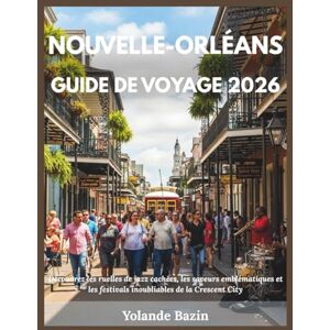 Bazin, Yolande Nouvelle-Orléans Guide de voyage 2026: Découvrez les ruelles de jazz cachées, les saveurs emblématiques et les festivals inoubliables de Crescent City Bazin, Yolande Nouvelle-Orléans Guide de voyage 2026: Découvrez les ruelles de jazz cachées, les saveurs emblématiques et les festivals inoubliables de Crescent City