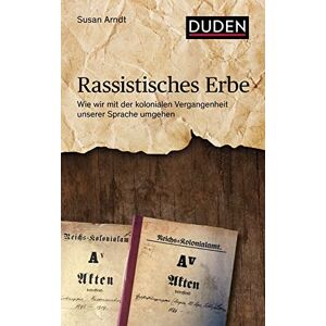 Arndt, Susan Rassistisches Erbe: Wie wir mit der kolonialen Vergangenheit unserer Sprache umgehen Arndt, Susan Rassistisches Erbe: Wie wir mit der kolonialen Vergangenheit unserer Sprache umgehen