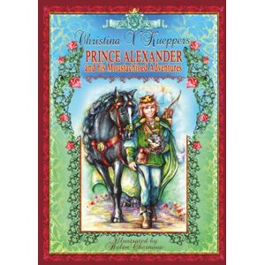 Kueppers, Christina V PRINCE ALEXANDER and his Moustachioed Adventures (Illustrated Fairy Tale): 1 (Kind-hearted Fairy Tales) Kueppers, Christina V PRINCE ALEXANDER and his Moustachioed Adventures (Illustrated Fairy Tale): 1 (Kind-hearted Fairy Tales)