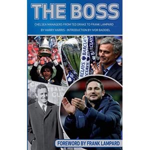 Harris, Harry The Boss: Chelsea Managers from Ted Drake to Frank Lampard Harris, Harry The Boss: Chelsea Managers from Ted Drake to Frank Lampard