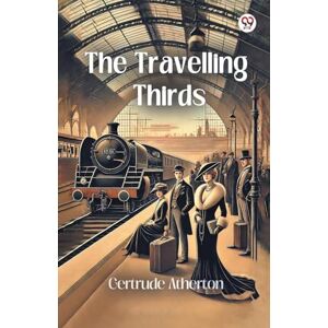 Atherton, Gertrude Franklin Horn The Travelling Thirds (Edition1) Atherton, Gertrude Franklin Horn The Travelling Thirds (Edition1)