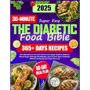 Moore, Andrew Super Easy Diabetic Food Bible: The Ultimate Guide with 365+ Days of Low-GI, Low-Carb & Low-Sugar Recipes 60-Day Meal Plan to Balance Blood Sugar, Manage Prediabetes, and Control Type 2 Diabetes Moore, Andrew Super Easy Diabetic Food Bible: The Ultimate Guide with 365+ Days of Low-GI, Low-Carb & Low-Sugar Recipes 60-Day Meal Plan to Balance Blood Sugar, Manage Prediabetes, and Control Type 2 Diabetes