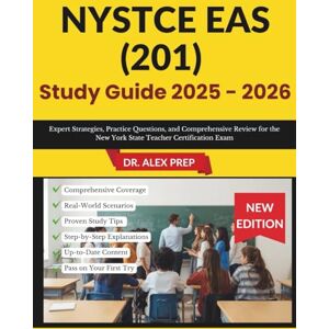 PREP, DR. ALEX NYSTCE EAS (201) Study Guide 2025-2026: Expert Strategies, Practice Questions, and Comprehensive Review for the New York State Teacher Certification Exam PREP, DR. ALEX NYSTCE EAS (201) Study Guide 2025-2026: Expert Strategies, Practice Questions, and Comprehensive Review for the New York State Teacher Certification Exam