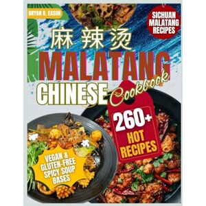 C. Lira, Mathilde MALATANG CHINESE COOKBOOK: 260+ Authentic Sichuan Malatang Recipes, Easy Hot Pot for Beginners, Vegan & Gluten-Free Spicy Soup Bases, Party Planner, Ingredient Guide & Healthy Street Food Meals C. Lira, Mathilde MALATANG CHINESE COOKBOOK: 260+ Authentic Sichuan Malatang Recipes, Easy Hot Pot for Beginners, Vegan & Gluten-Free Spicy Soup Bases, Party Planner, Ingredient Guide & Healthy Street Food Meals