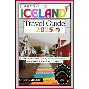 Meskill, Monica LGBTQ+ Iceland Travel Guide 2025:: Safe Spaces & Rainbow Roads – A Pride Fantasy Journey Meskill, Monica LGBTQ+ Iceland Travel Guide 2025:: Safe Spaces & Rainbow Roads – A Pride Fantasy Journey