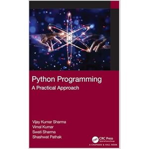 Chapman and Hall/CRC Python Programming: A Practical Approach Chapman and Hall/CRC Python Programming: A Practical Approach