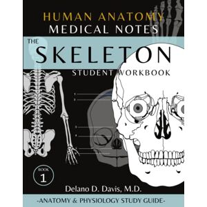 Davis, M.D., Delano D. Human Anatomy: The Skeletal System Student Workbook : Anatomy and Physiology Study Guide. Davis, M.D., Delano D. Human Anatomy: The Skeletal System Student Workbook : Anatomy and Physiology Study Guide.