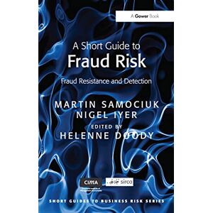 Iyer, Nigel A Short Guide to Fraud Risk: Fraud Resistance and Detection (Short Guides to Business Risk) Iyer, Nigel A Short Guide to Fraud Risk: Fraud Resistance and Detection (Short Guides to Business Risk)