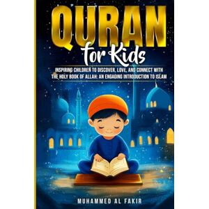 Al Fakir, Muhammed Quran for Kids: Inspiring Children to Discover, Love, and Connect with the Holy Book of Allah: An Engaging Introduction to Islam (The Islamic Spiritual Journey Series) Al Fakir, Muhammed Quran for Kids: Inspiring Children to Discover, Love, and Connect with the Holy Book of Allah: An Engaging Introduction to Islam (The Islamic Spiritual Journey Series)
