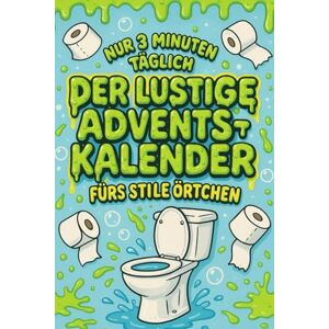Hayden, Dean Nur 3 Minuten täglich – Der lustige Adventskalender fürs stille Örtchen: 24 Tage voller Rätsel, Spaß und Humor – Der witzige Adventskalender für deine stille Auszeit Hayden, Dean Nur 3 Minuten täglich – Der lustige Adventskalender fürs stille Örtchen: 24 Tage voller Rätsel, Spaß und Humor – Der witzige Adventskalender für deine stille Auszeit