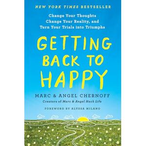 Chernoff, Marc Getting Back to Happy: Change Your Thoughts, Change Your Reality, and Turn Your Trials into Triumphs Chernoff, Marc Getting Back to Happy: Change Your Thoughts, Change Your Reality, and Turn Your Trials into Triumphs