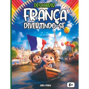 Story, Open Descobrir a França Divertindo-se: História, Cultura, Monumentos, Heróis, Comidas e Atividades para Crianças Story, Open Descobrir a França Divertindo-se: História, Cultura, Monumentos, Heróis, Comidas e Atividades para Crianças