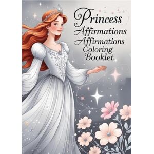 sagiraju, Mr Yaswanth Pradeep Princess Affirmations Coloring Booklet in grayscale: princess theme, different moods, kids joyful journey, fun, engaging, sagiraju, Mr Yaswanth Pradeep Princess Affirmations Coloring Booklet in grayscale: princess theme, different moods, kids joyful journey, fun, engaging,