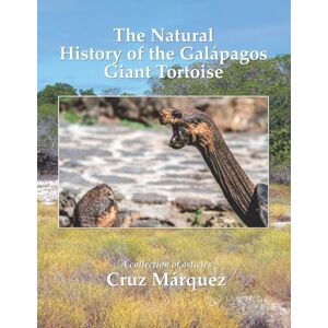 Marquez Baltan, Cruz The Natural History of the Galapagos Giant Tortoise: With more than 100 color illustrations Marquez Baltan, Cruz The Natural History of the Galapagos Giant Tortoise: With more than 100 color illustrations